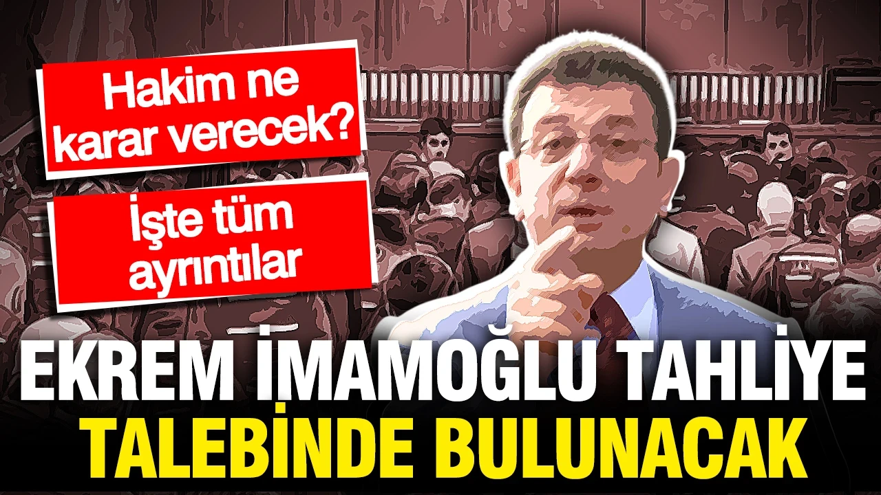 İBB Davası 75. gününde: Ekrem İmamoğlu tahliye talebinde bulunacak